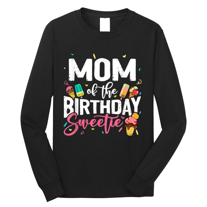 Funny Ice Cream Theme Party Mom Of The Birthday Sweetie Long Sleeve Shirt