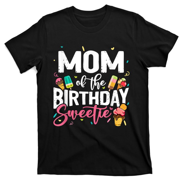 Funny Ice Cream Theme Party Mom Of The Birthday Sweetie T-Shirt