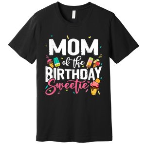 Funny Ice Cream Theme Party Mom Of The Birthday Sweetie Premium T-Shirt