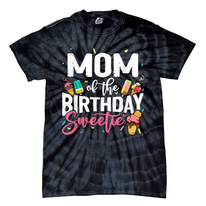 Funny Ice Cream Theme Party Mom Of The Birthday Sweetie Tie-Dye T-Shirt