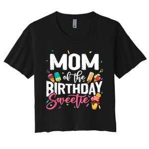 Funny Ice Cream Theme Party Mom Of The Birthday Sweetie Women's Crop Top Tee