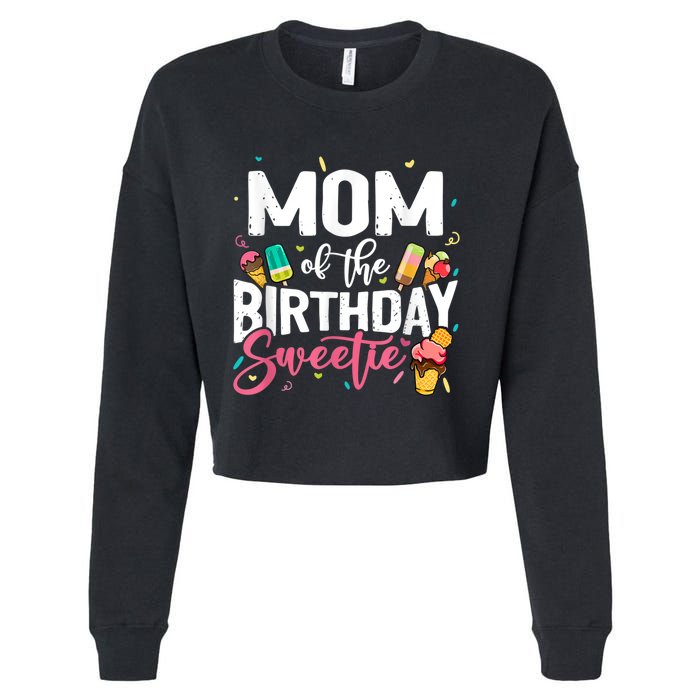 Funny Ice Cream Theme Party Mom Of The Birthday Sweetie Cropped Pullover Crew