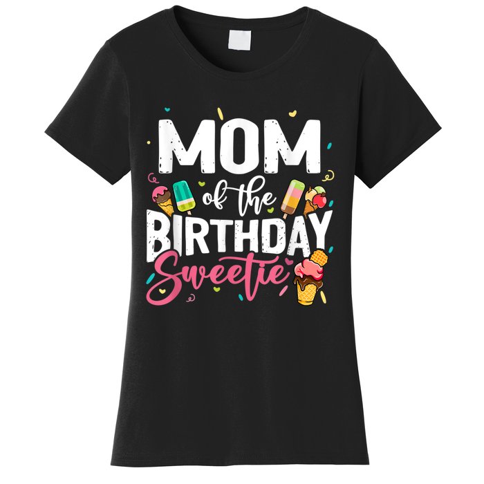 Funny Ice Cream Theme Party Mom Of The Birthday Sweetie Women's T-Shirt