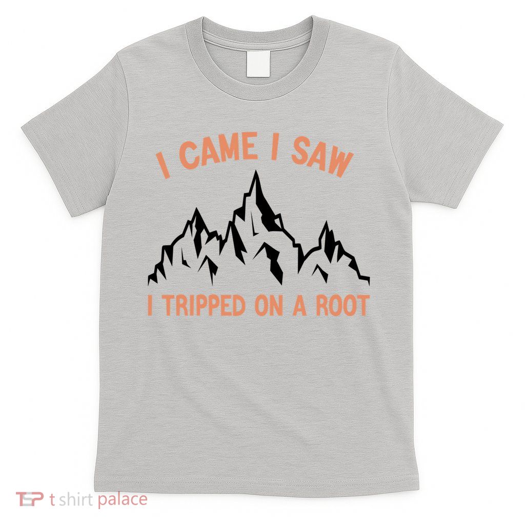 Funny I Came I Saw I Tripped On A Root Hiking Adventure T-Shirt