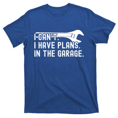 Funny I Can't I Have Plans In The Garage Auto Mechanics Gift T-Shirt