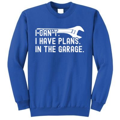 Funny I Can't I Have Plans In The Garage Auto Mechanics Gift Tall Sweatshirt