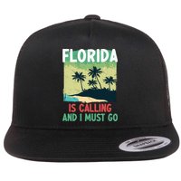 Florida Is Calling And I Must Go Flat Bill Trucker Hat