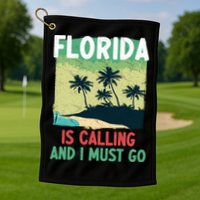 Florida Is Calling And I Must Go Golf Towel