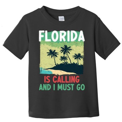 Florida Is Calling And I Must Go Toddler T-Shirt