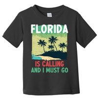 Florida Is Calling And I Must Go Toddler T-Shirt