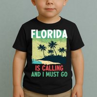 Florida Is Calling And I Must Go Toddler T-Shirt