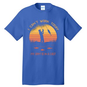 Fisher I Can't Work Today My Arm In A Cast Funny Fishing Meaningful Gift Tall T-Shirt