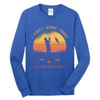 Fisher I Can't Work Today My Arm In A Cast Funny Fishing Meaningful Gift Tall Long Sleeve T-Shirt