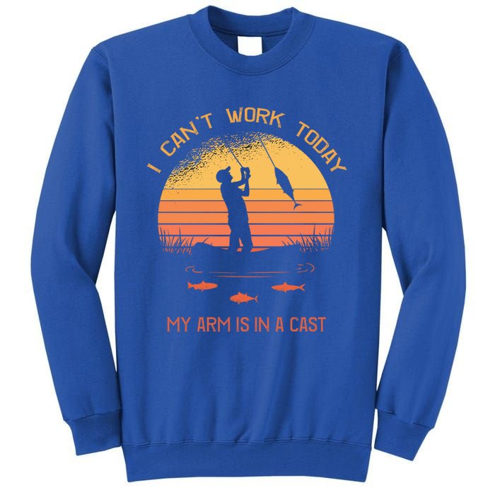 Fisher I Can't Work Today My Arm In A Cast Funny Fishing Meaningful Gift Tall Sweatshirt