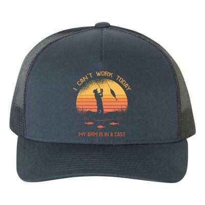 Fisher I Can't Work Today My Arm In A Cast Funny Fishing Meaningful Gift Yupoong Adult 5-Panel Trucker Hat