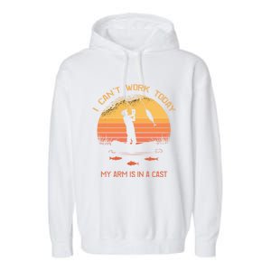 Fisher I Can't Work Today My Arm In A Cast Funny Fishing Meaningful Gift Garment-Dyed Fleece Hoodie