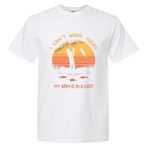 Fisher I Can't Work Today My Arm In A Cast Funny Fishing Meaningful Gift Garment-Dyed Heavyweight T-Shirt