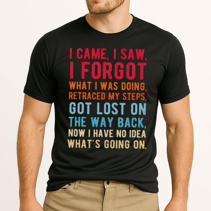 Funny I Came I Saw I Forgot What I Was Doing Got Lost Performance Shirt