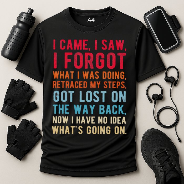Funny I Came I Saw I Forgot What I Was Doing Got Lost Performance Shirt