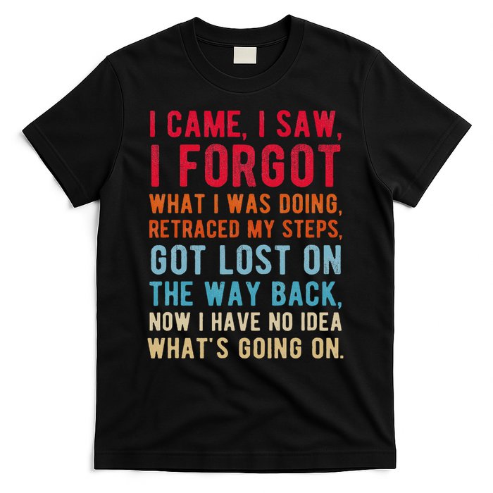 Funny I Came I Saw I Forgot What I Was Doing Got Lost T-Shirt