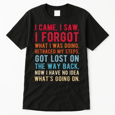 Funny I Came I Saw I Forgot What I Was Doing Got Lost Tall T-Shirt