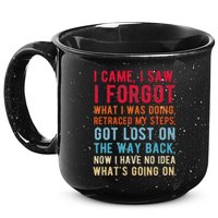 Funny I Came I Saw I Forgot What I Was Doing Got Lost 15oz Campfire Ceramic Mug