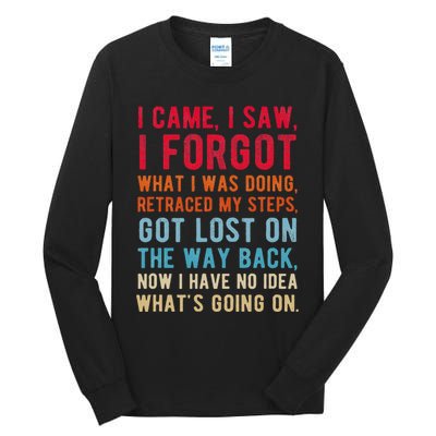 Funny I Came I Saw I Forgot What I Was Doing Got Lost Tall Long Sleeve T-Shirt