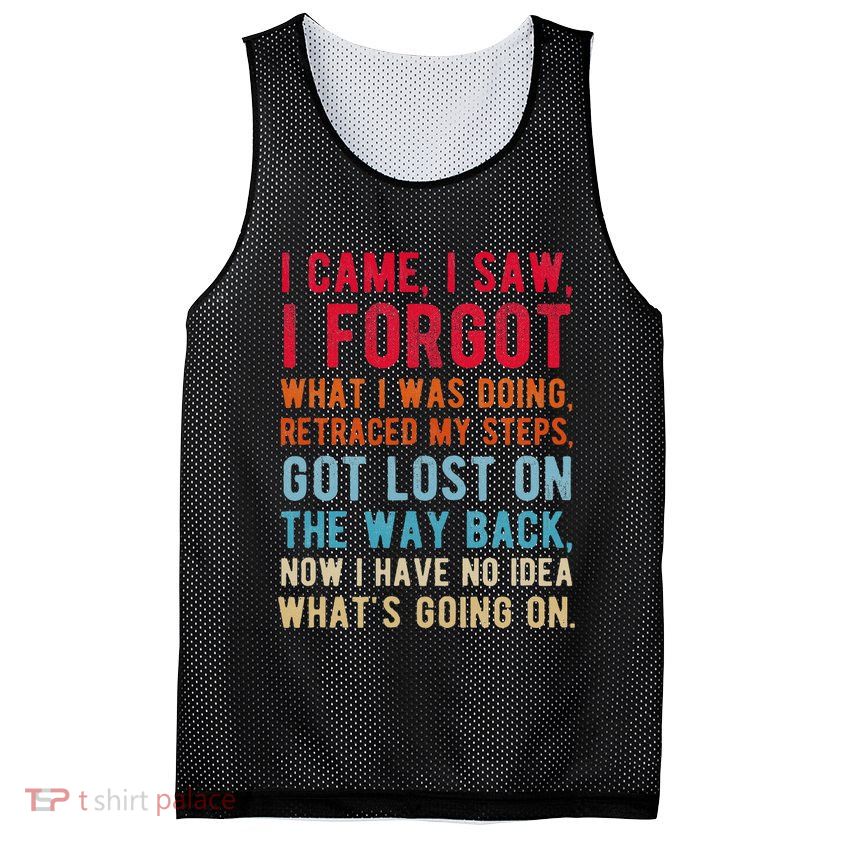 Funny I Came I Saw I Forgot What I Was Doing Got Lost Mesh Reversible Basketball Jersey Tank