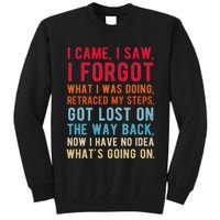 Funny I Came I Saw I Forgot What I Was Doing Got Lost Tall Sweatshirt