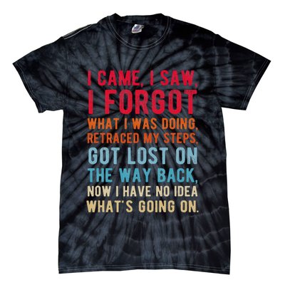 Funny I Came I Saw I Forgot What I Was Doing Got Lost Tie-Dye T-Shirt