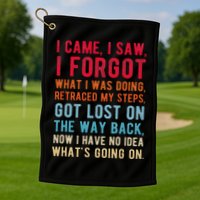 Funny I Came I Saw I Forgot What I Was Doing Got Lost Golf Towel