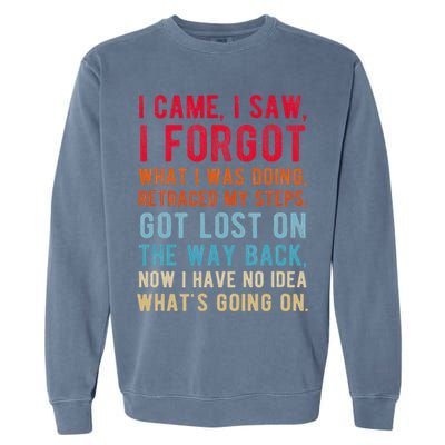 Funny I Came I Saw I Forgot What I Was Doing Got Lost Garment-Dyed Sweatshirt