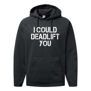 Funny I Could Deadlift You Gift Funny Gym Fitness Workout Gift Performance Fleece Hoodie