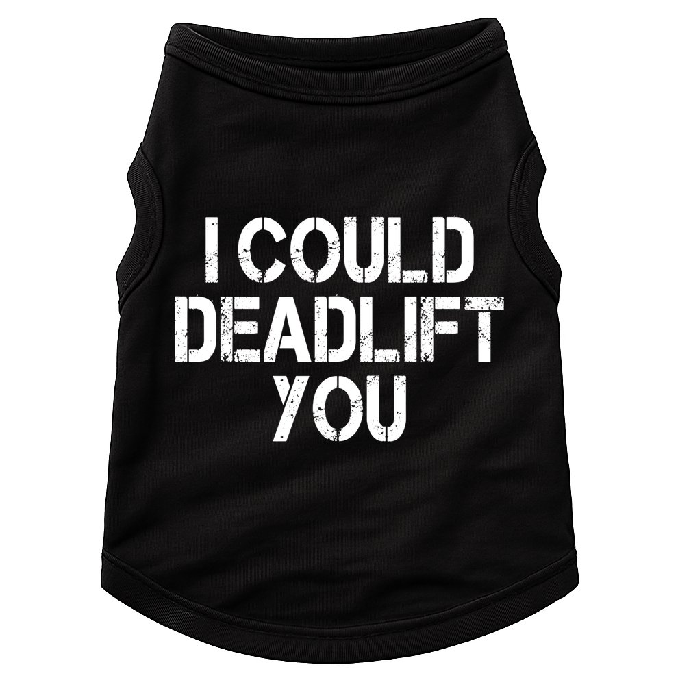 Funny I Could Deadlift You Gift Funny Gym Fitness Workout Gift Doggie Tank