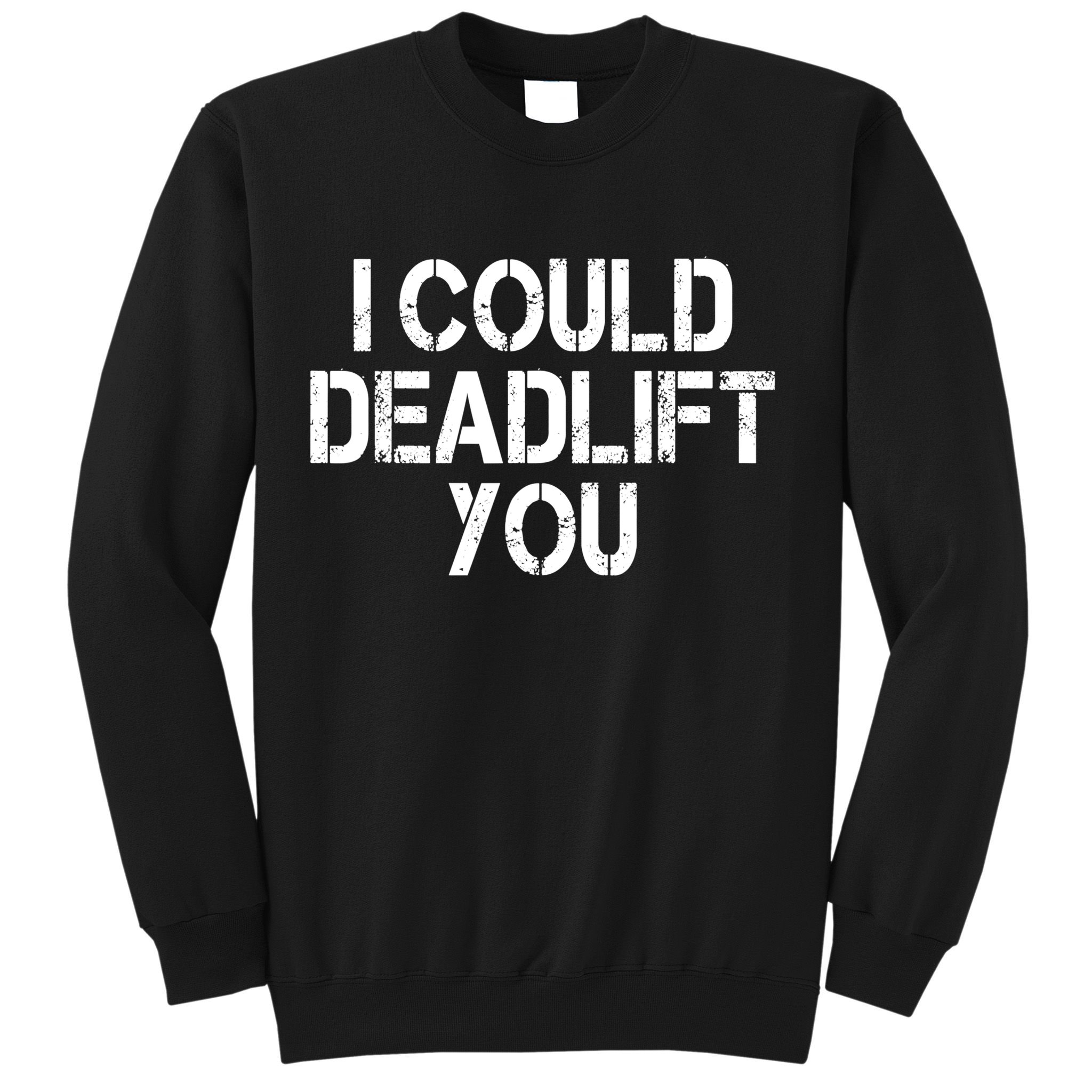 Funny I Could Deadlift You Gift Funny Gym Fitness Workout Gift Sweatshirt