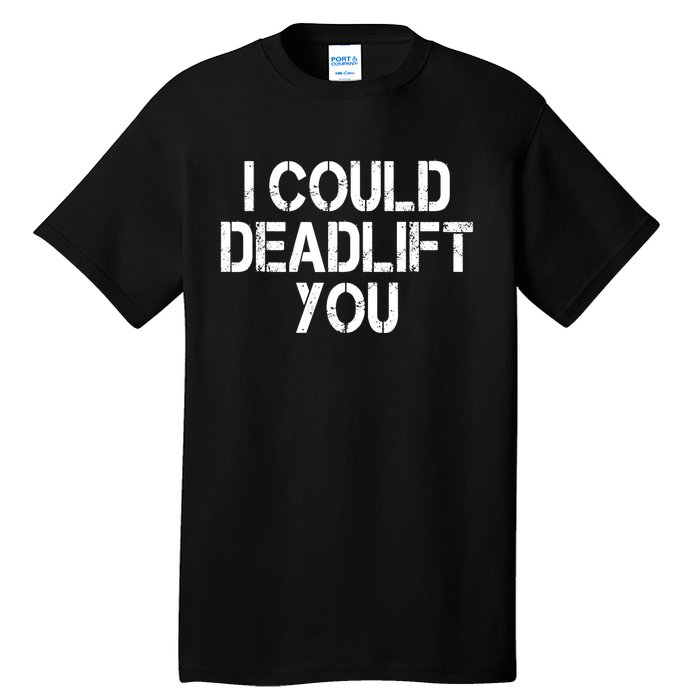 Funny I Could Deadlift You Gift Funny Gym Fitness Workout Gift Tall T-Shirt