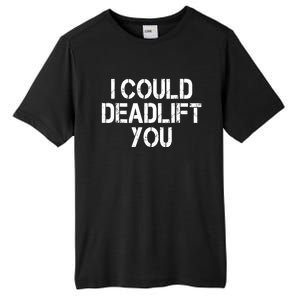 Funny I Could Deadlift You Gift Funny Gym Fitness Workout Gift Tall Fusion ChromaSoft Performance T-Shirt