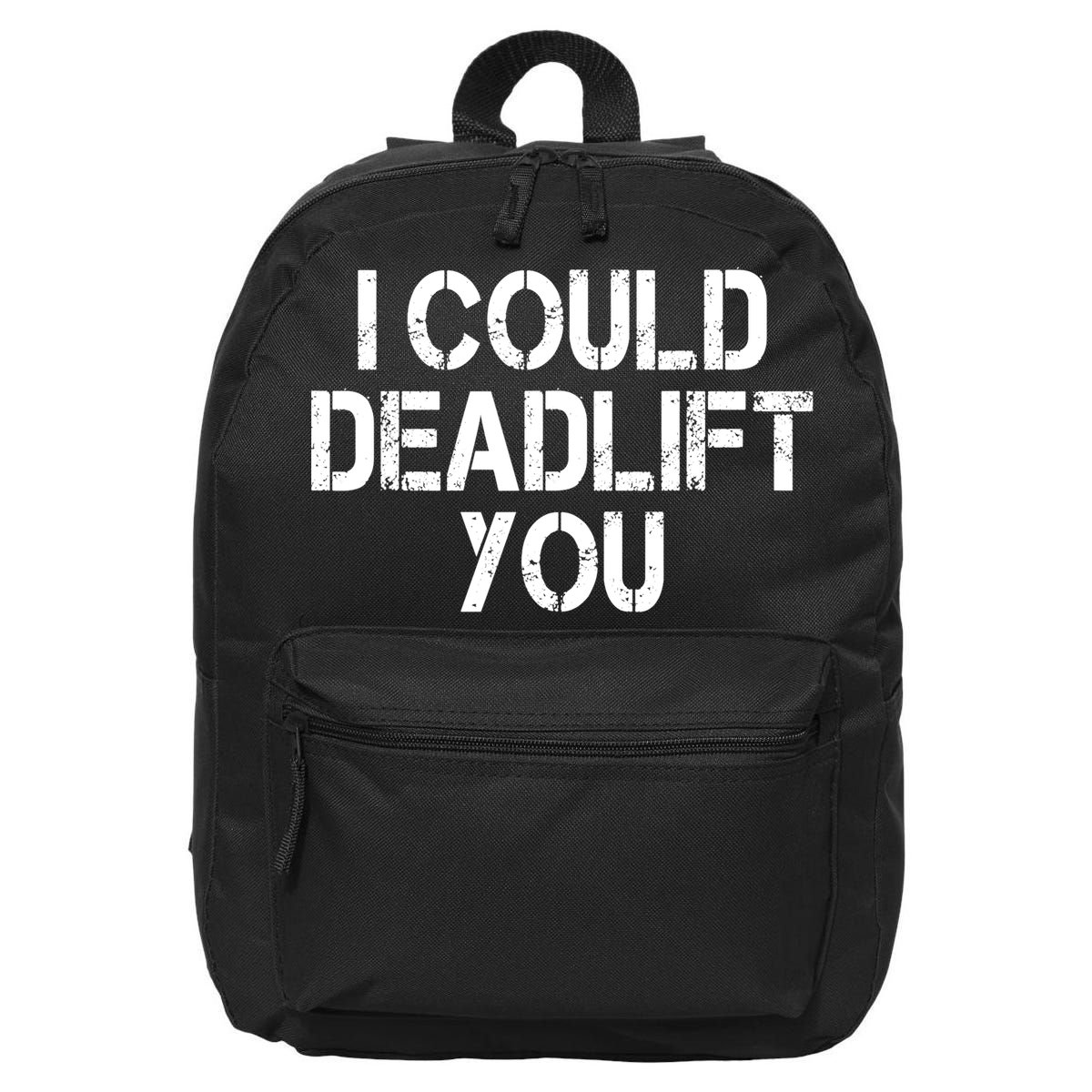 Funny I Could Deadlift You Gift Funny Gym Fitness Workout Gift 16 in Basic Backpack