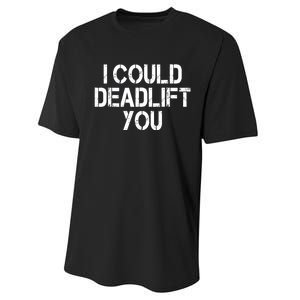 Funny I Could Deadlift You Gift Funny Gym Fitness Workout Gift Performance Sprint T-Shirt