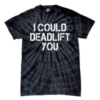 Funny I Could Deadlift You Gift Funny Gym Fitness Workout Gift Tie-Dye T-Shirt