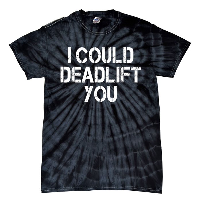 Funny I Could Deadlift You Gift Funny Gym Fitness Workout Gift Tie-Dye T-Shirt