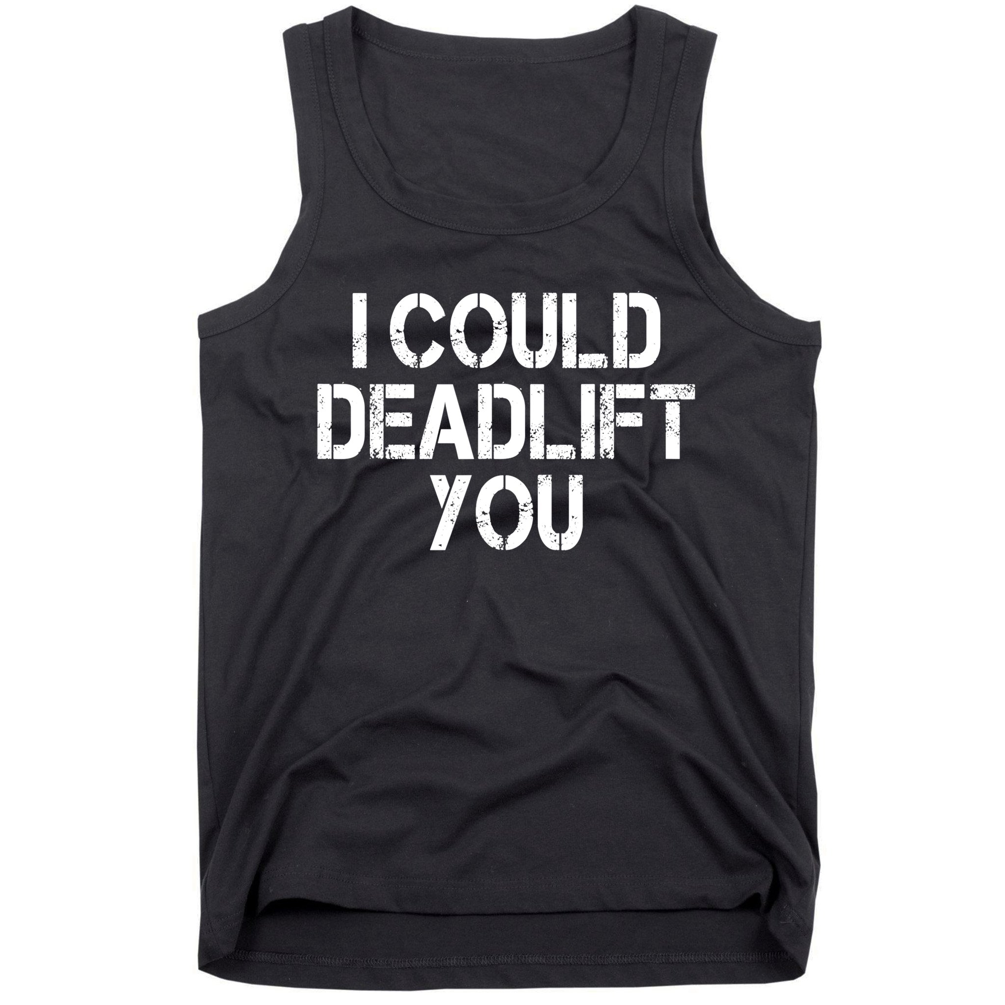 Funny I Could Deadlift You Gift Funny Gym Fitness Workout Gift Tank Top