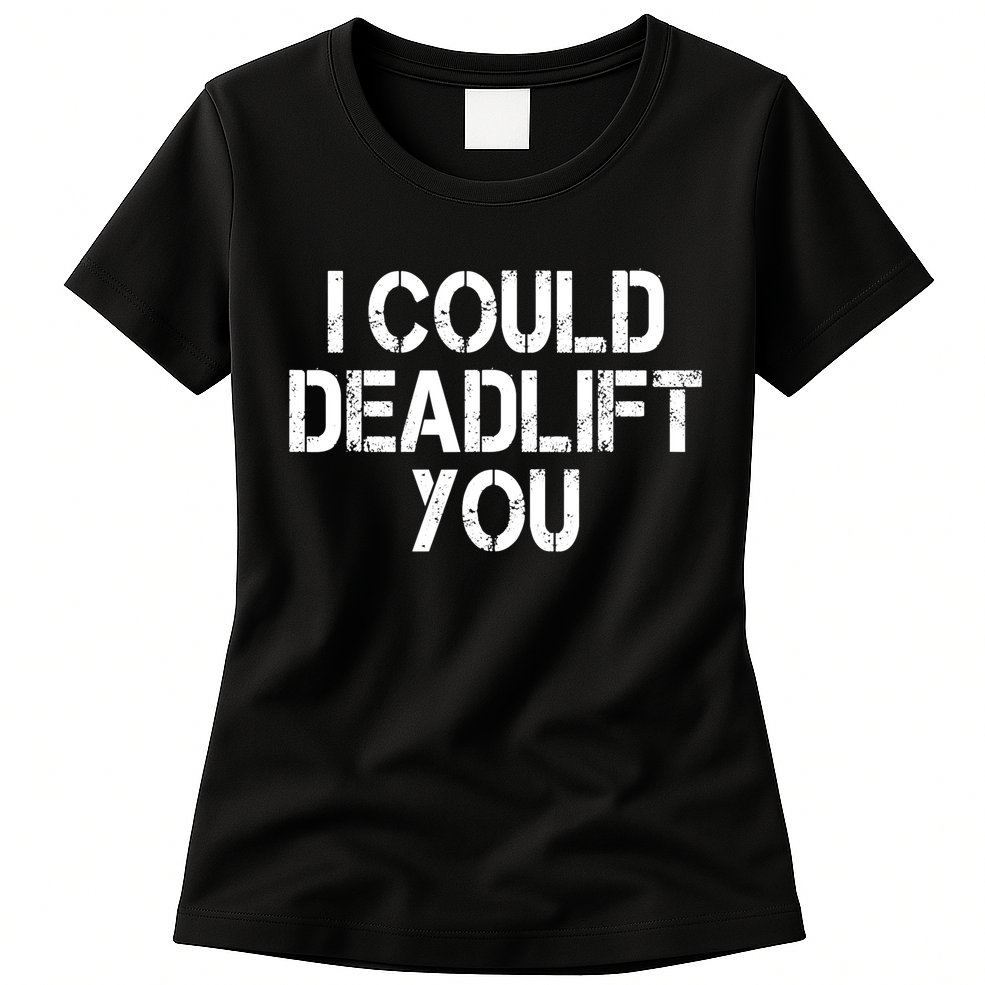 Funny I Could Deadlift You Gift Funny Gym Fitness Workout Gift Womens T-Shirt