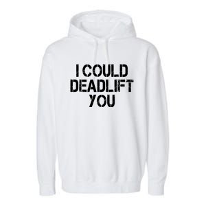 Funny I Could Deadlift You Gift Funny Gym Fitness Workout Gift Garment-Dyed Fleece Hoodie