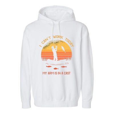 Funny I Can't Work Today My Arm Is In A Cast Shirt Funny Fly Fishing Meme Shirt Garment-Dyed Fleece Hoodie