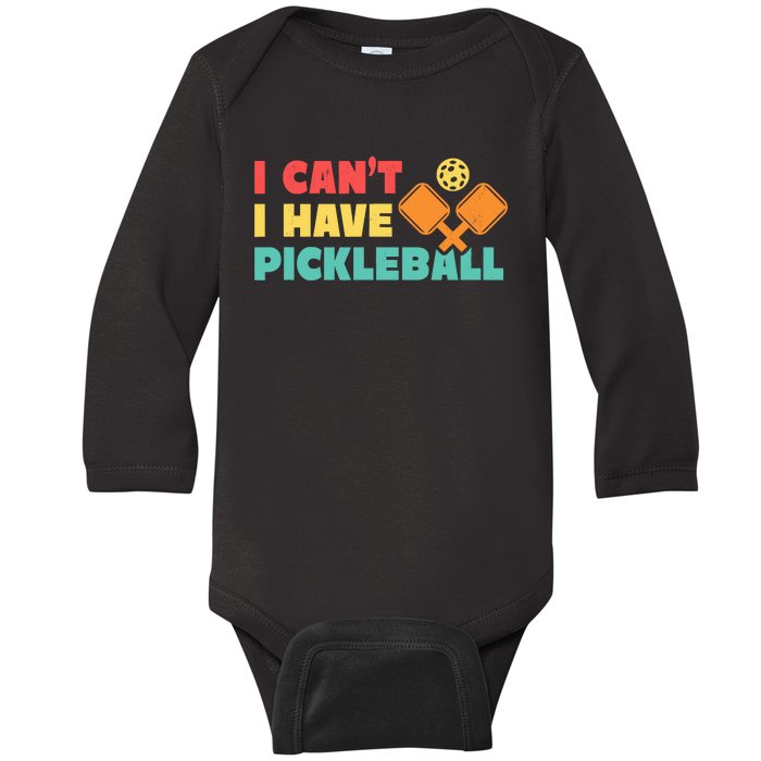 Funny I Cant I Have Pickleball For Pickleball Baby Long Sleeve Bodysuit