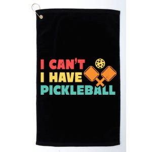 Funny I Cant I Have Pickleball For Pickleball Platinum Collection Golf Towel