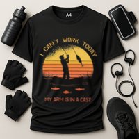 Fisherman I CanT Work Today My Arm Is In A Cast Funny Performance Shirt