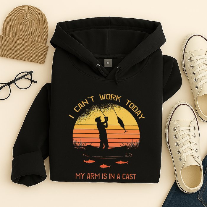 Fisherman I CanT Work Today My Arm Is In A Cast Funny Hoodie