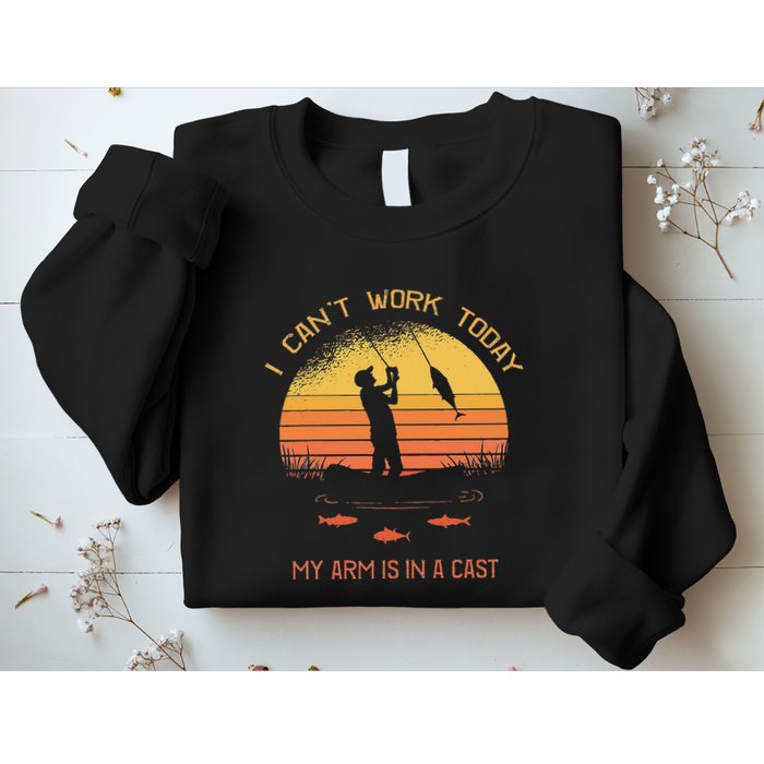 Fisherman I CanT Work Today My Arm Is In A Cast Funny Sweatshirt